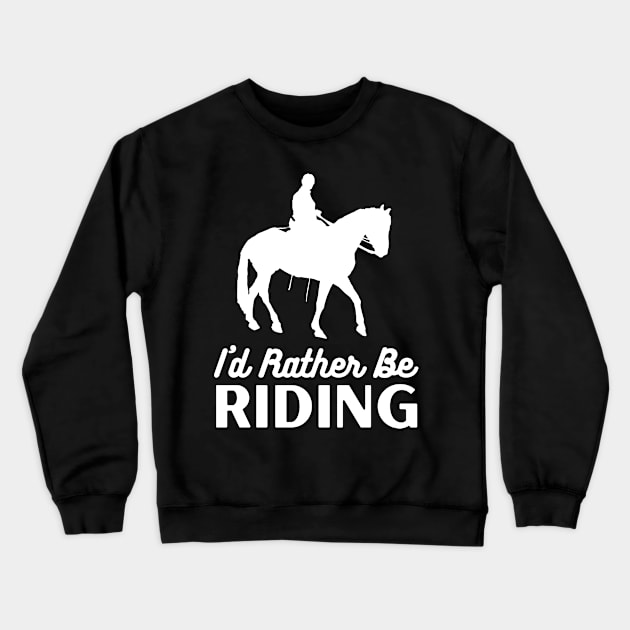 I'd Rather Be Riding Crewneck Sweatshirt by Crafty Mornings